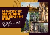 Did You Know? The World’s Largest Hindu Temple is Not in India – Find Out Where and Which Temple It is