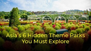6 Hidden Theme Parks in Asia That Will Thrill, Delight, and Surprise You in 2025!