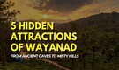 5 Hidden Attractions of Wayanad: From Ancient Caves To Misty Hills