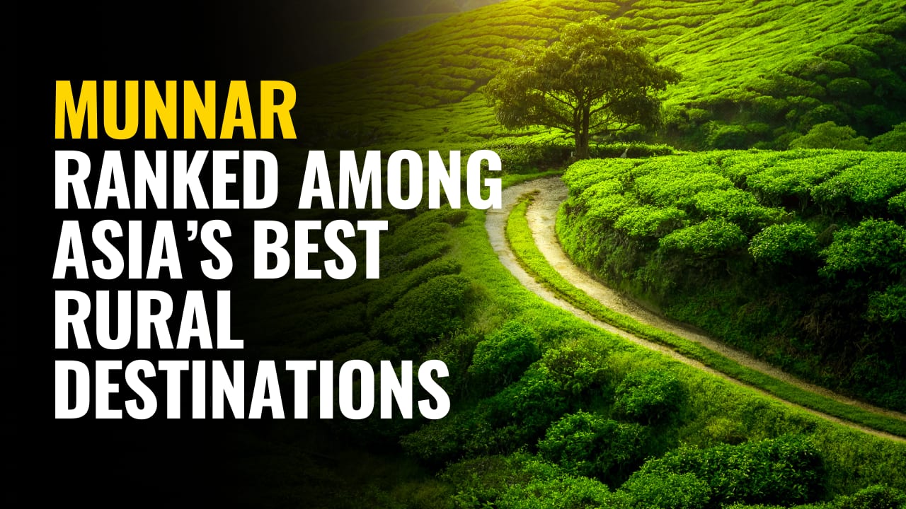 Munnar ranks among top 8 must-visit rural destinations in Asia