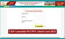 CISF Constable PET PST Admit Card 2025 Out at cisfrectt.cisf.gov.in; direct link here