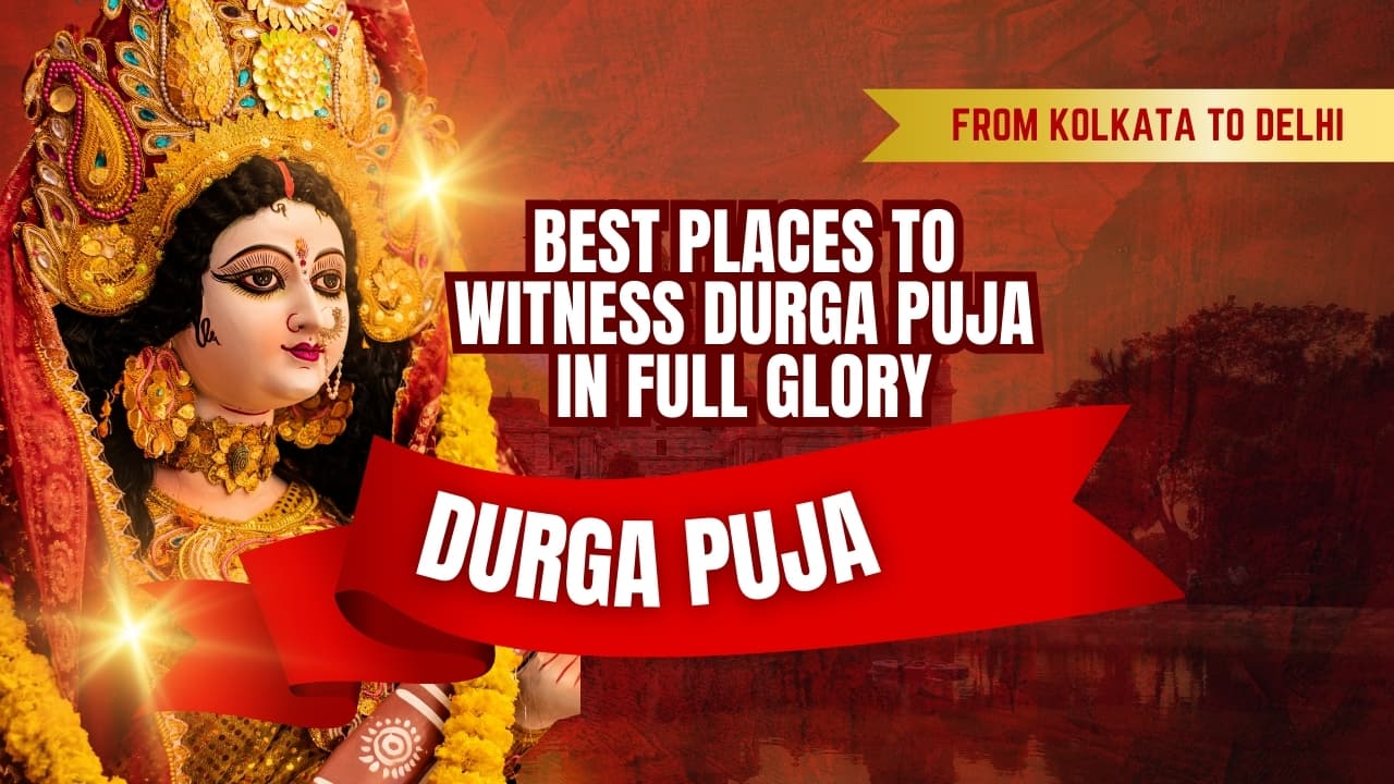 From Kolkata to Delhi: Best Places to Witness Durga Puja in Full Glory