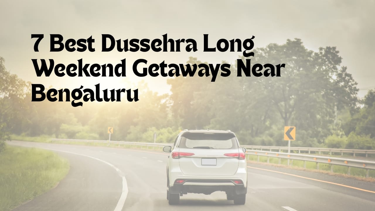 7 Best Dussehra Long Weekend Getaways Near Bengaluru