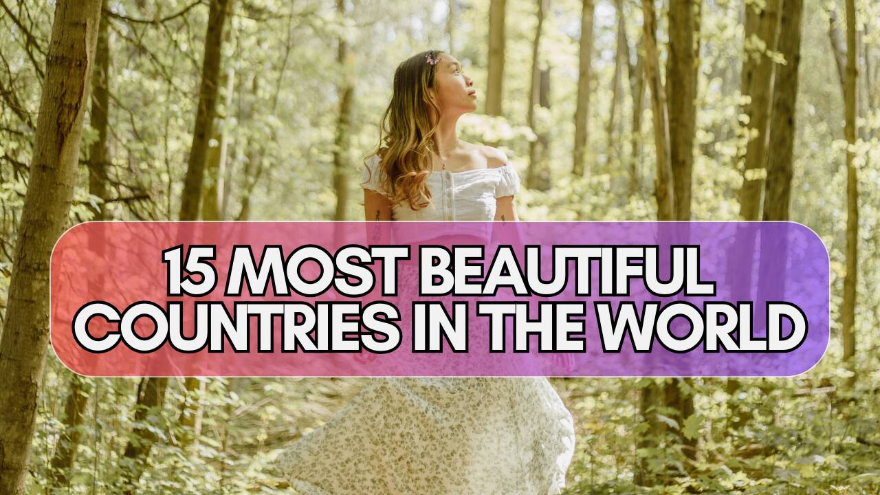 15 Most Beautiful Countries in the World You Must Visit