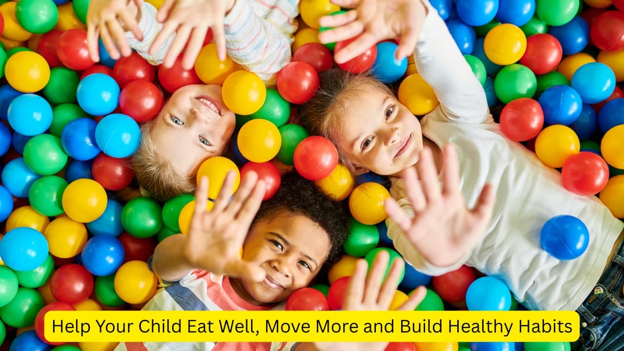 Help your child eat well, stay active, and build healthy habits for life
