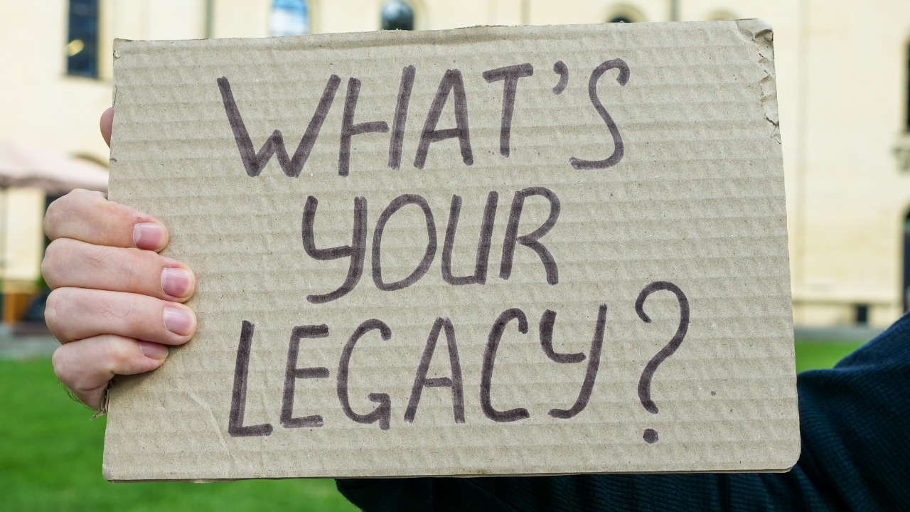 Deciding on what is right for your legacy