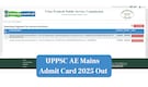 UPPSC AE Mains Admit Card 2025 Out at uppsc.up.nic.in; Link to download here