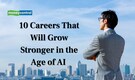 10 Careers That Will Grow Stronger in the Age of AI