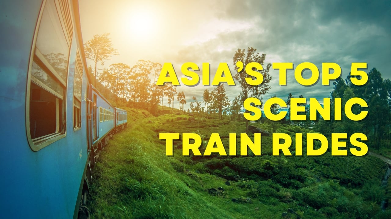 5 Asian Train Journeys So Stunning You’ll Want to Book a Ticket Today
