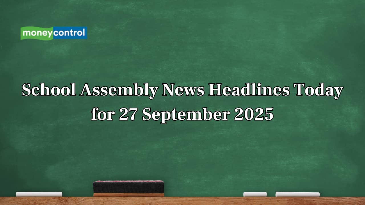 School Assembly News Headlines Today, 27 September 2025: National, International, Business and Sports Updates
