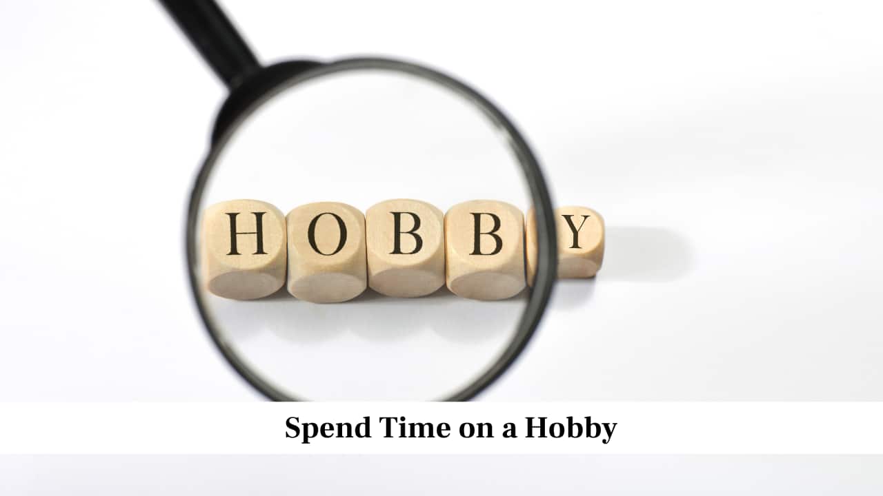 Spend Time on a Hobby