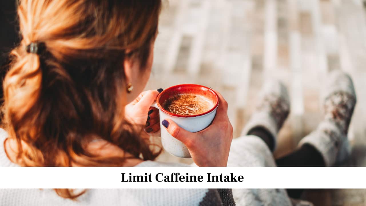 Limit Caffeine Intake
