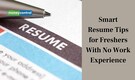 10 Smart Resume Tips for Freshers With No Work Experience