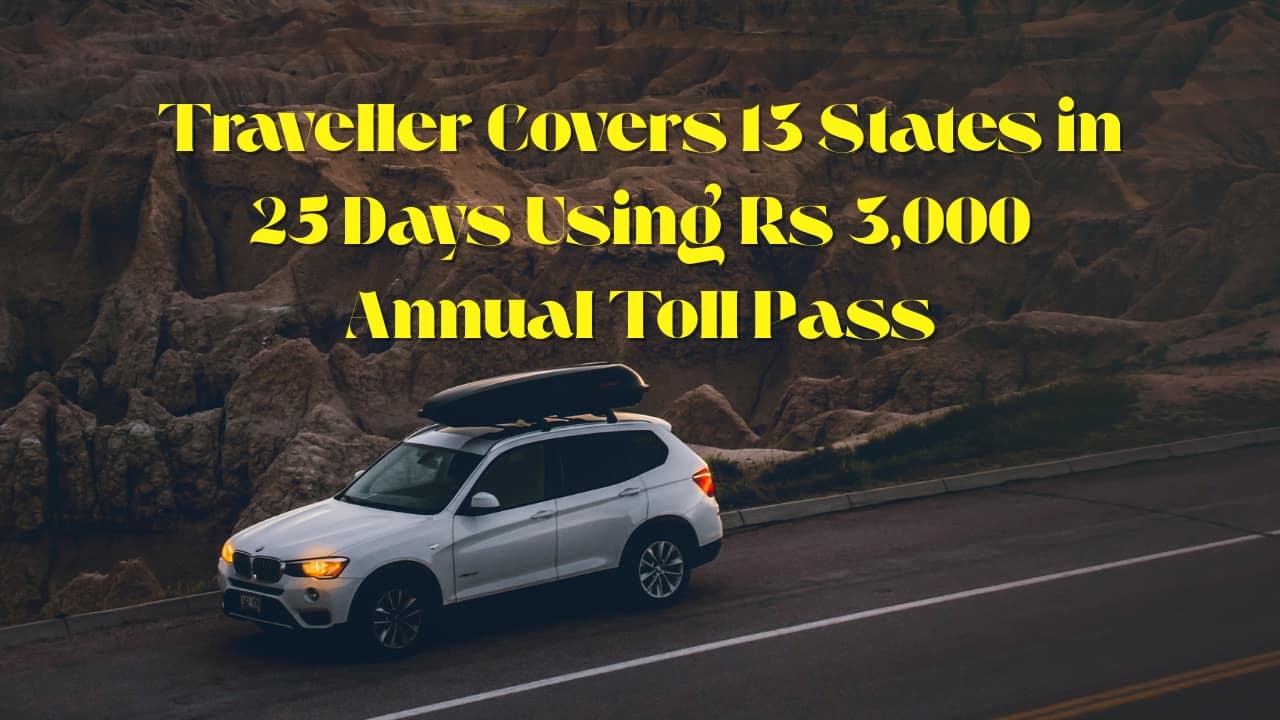 Traveller Covers 13 States in 25 Days Using Rs 3,000 Annual Toll Pass