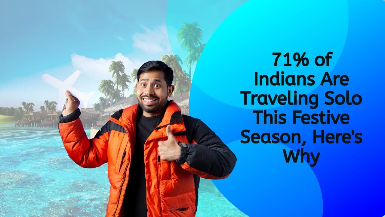 71% of Indians Are Traveling Solo This Festive Season, Here's Why