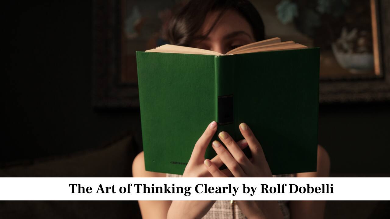 The Art of Thinking Clearly by Rolf Dobelli