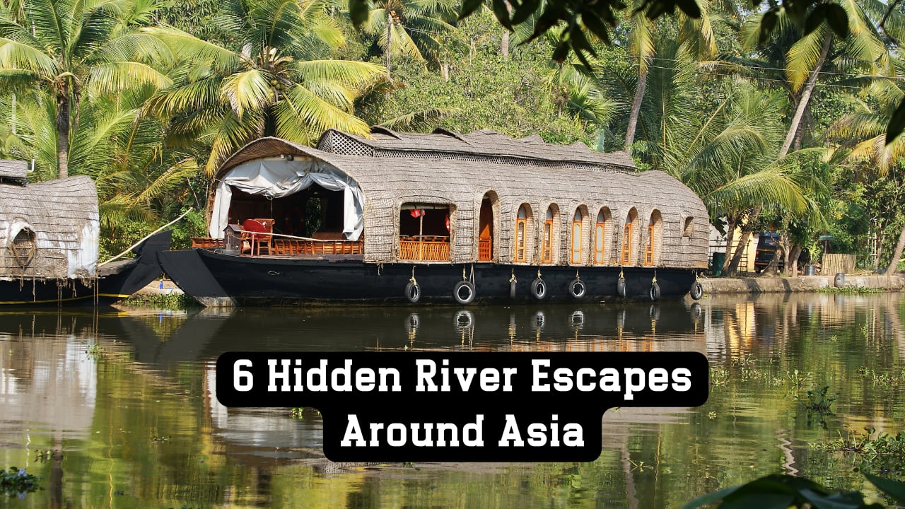 6 Lesser-Known River Destinations to Add to Your Travel Bucket List
