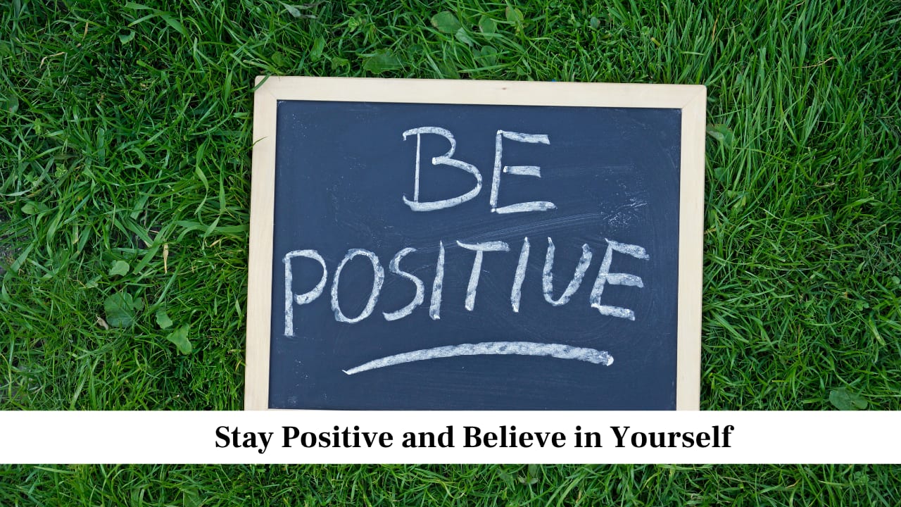 Stay Positive and Believe in Yourself