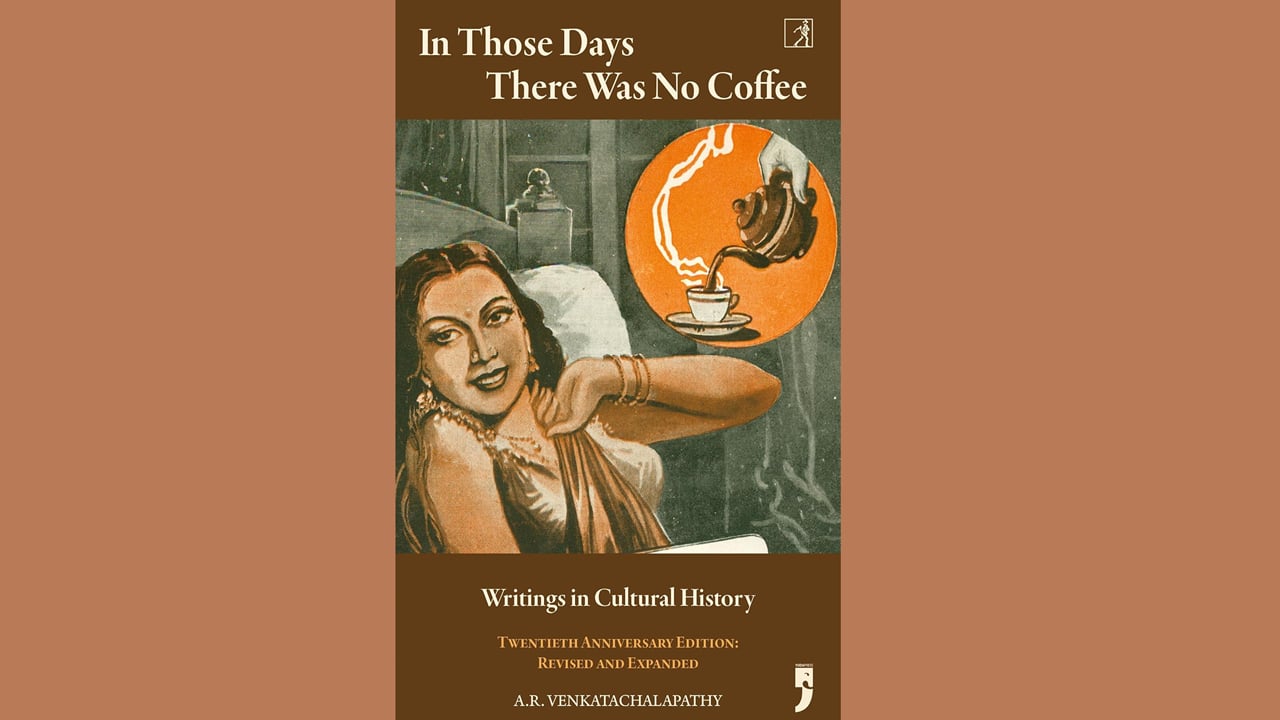 Book Extract | In Those Days There Was No Coffee by A.R. Venkatachalapathy