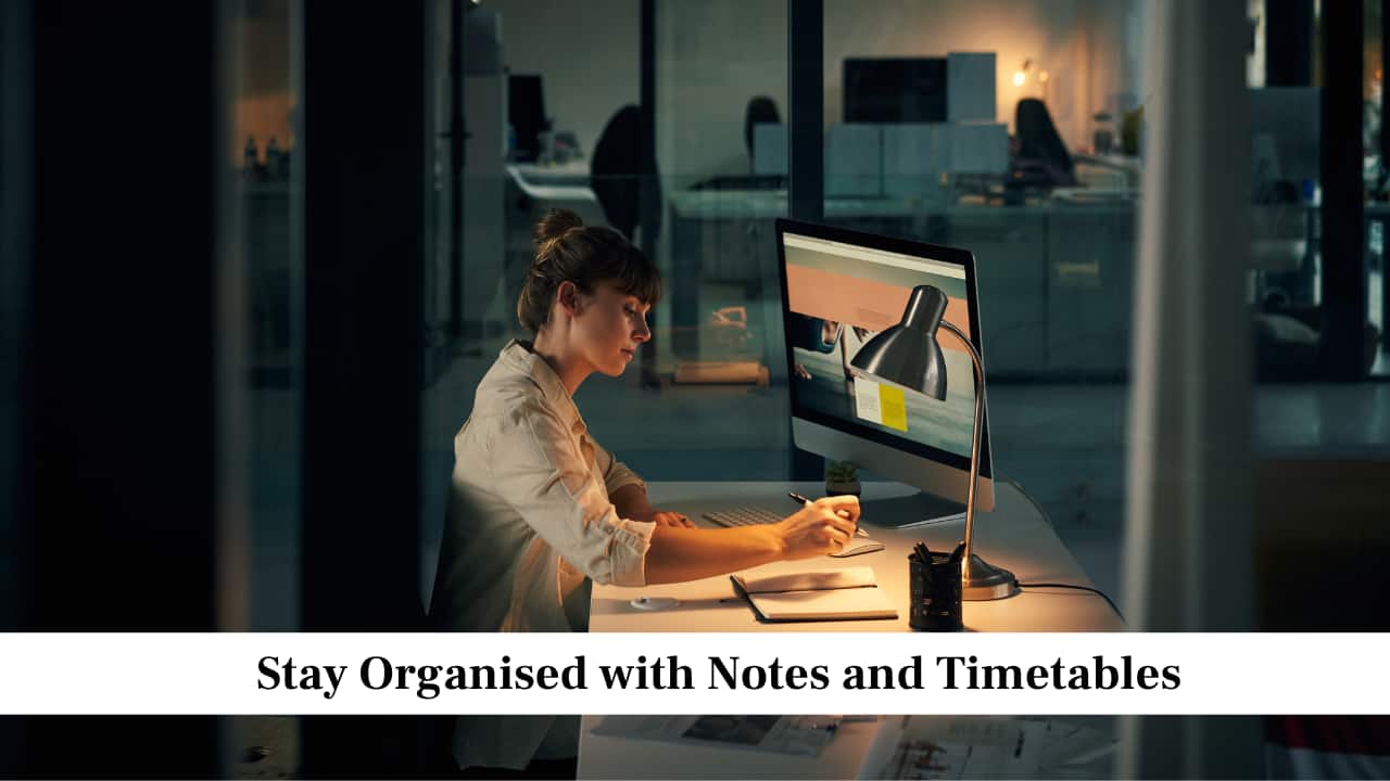 Stay Organised with Notes and Timetables