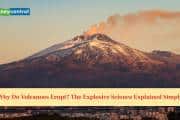 Why do Volcanoes erupt? The explosive science explained simply