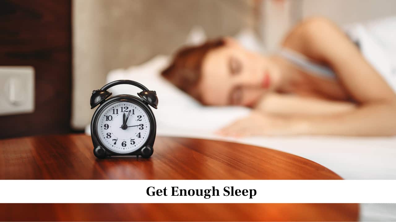 Get Enough Sleep