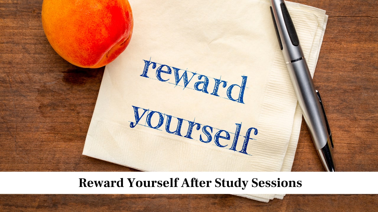 Reward Yourself After Study Sessions