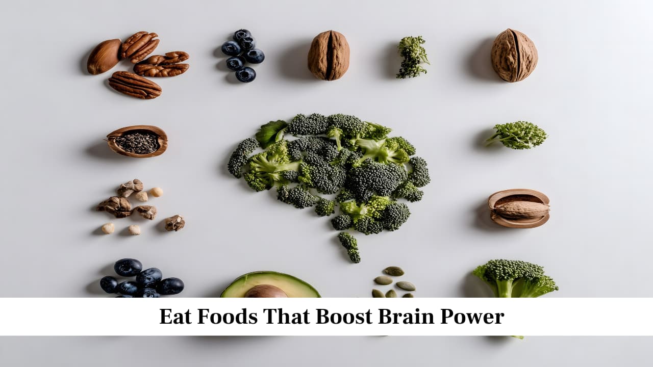 Eat Foods That Boost Brain Power