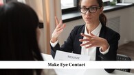 <strong>Make Eye Contact</strong><br />Maintain regular eye contact during the conversation to show attentiveness and sincerity. Avoid staring continuously, as that may seem intimidating. Look at the interviewer naturally while listening and speaking, shifting your gaze occasionally. This balance helps build trust and shows you are focused on the discussion.