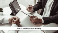 <strong>Use Hand Gestures Wisely</strong><br />Controlled hand gestures can help you express ideas clearly and confidently. Keep your hands visible but avoid waving them excessively. Placing your hands loosely on your lap when not gesturing makes you look composed. Avoid crossing your arms or fidgeting, as it can make you seem defensive or nervous.