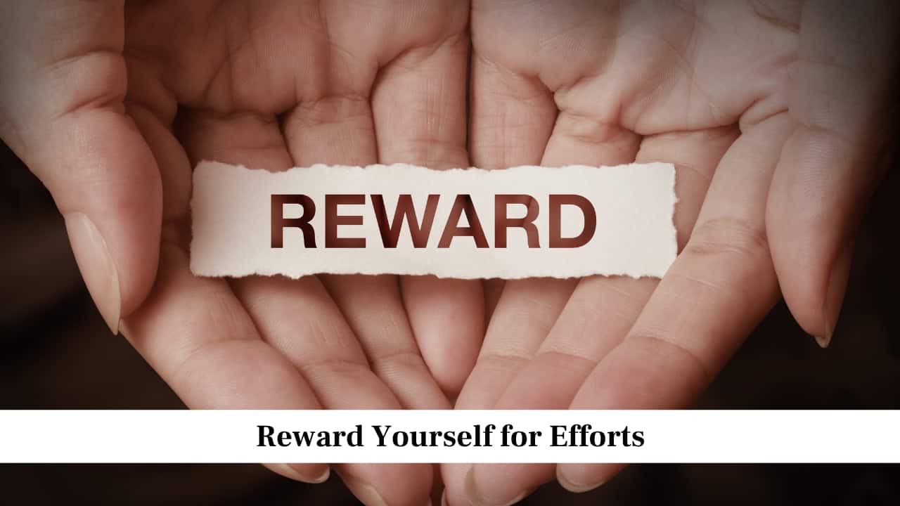 Reward Yourself for Efforts