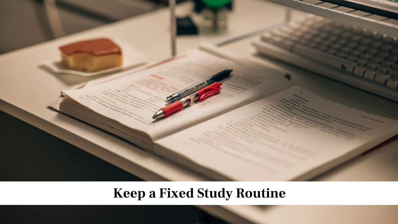 Keep a Fixed Study Routine
