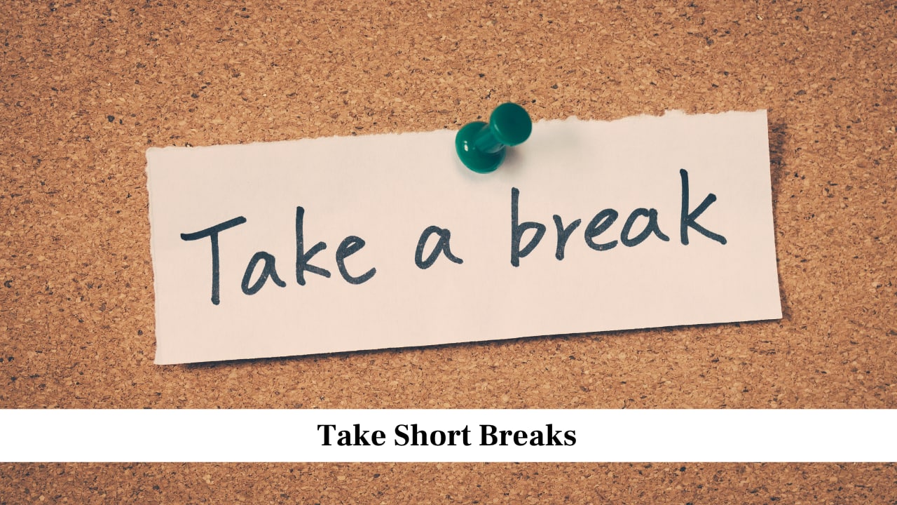 Take Short Breaks
