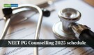 NEET PG Counselling 2025 schedule released @ mcc.nic.in; choice filling starts today