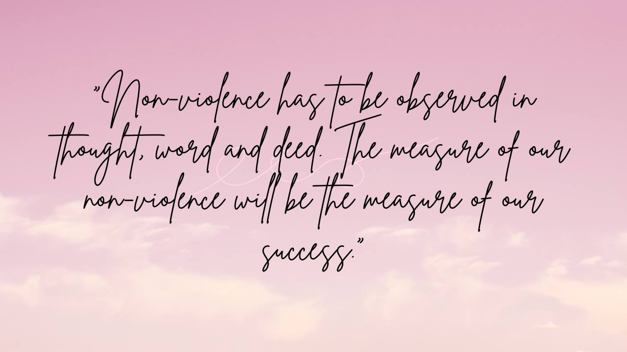 &quot;Non-violence has to be observed in thought, word and deed. The measure of our non-violence will be the measure of our success.&quot;