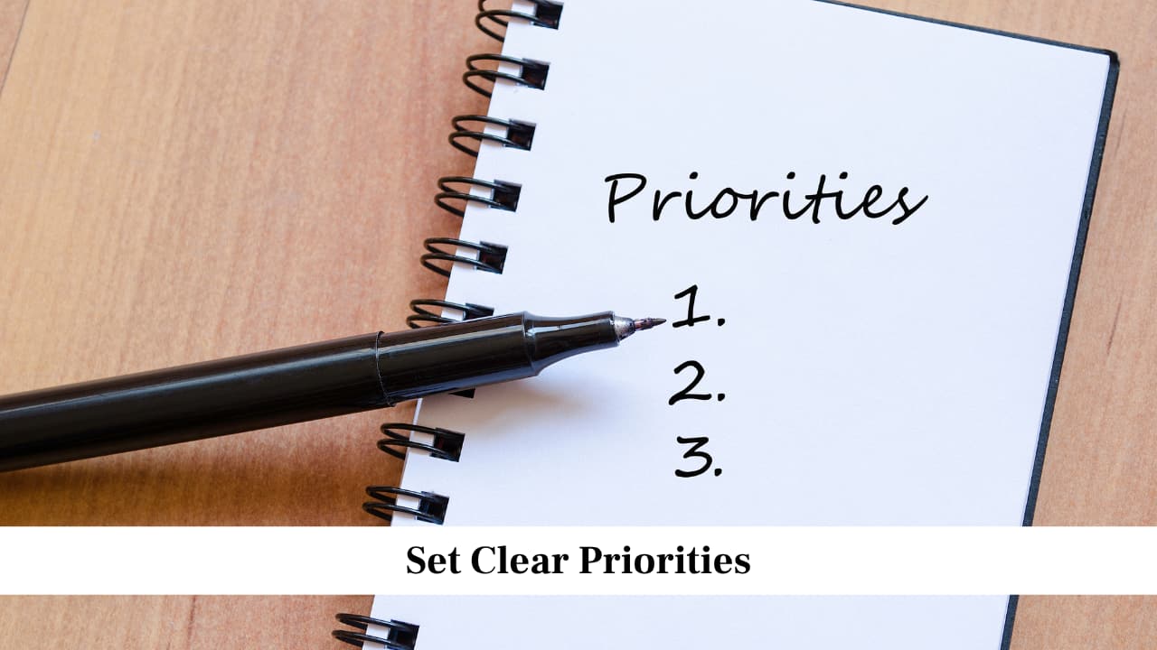 Set Clear Priorities<br />Not all tasks are equally important. Learn to identify which work needs to be done first. For example, complete assignments that are due soon before focusing on long term projects. When you prioritise well, you save time and improve your focus on what matters most each day.