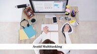 Avoid Multitasking<br />Doing many things at once often reduces your attention and makes mistakes more likely. Focus on one task at a time, complete it properly, and then move to the next. This helps you use your time more efficiently and improves the quality of your work.