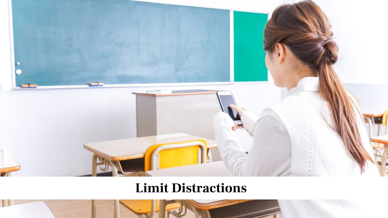 Limit Distractions<br />Keep your study space free from distractions like mobile phones, background noise, or unnecessary online browsing. You can check messages or social media during breaks instead. Fewer interruptions allow you to stay focused and complete your work faster.