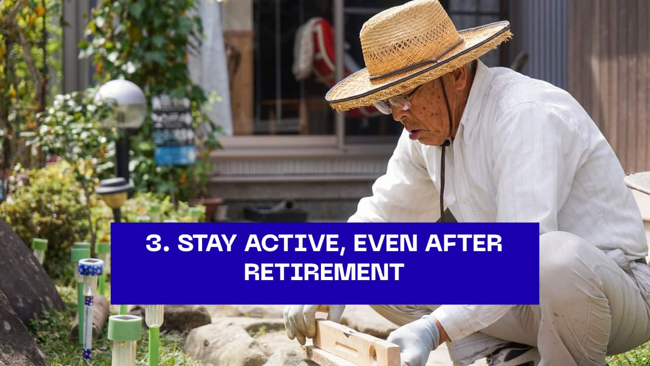 3. Stay Active, Even After Retirement  In Japan’s “blue zones” like Okinawa, elders rarely stop working completely. They continue tending gardens, cooking, or teaching — activities that keep the body moving and the mind sharp.