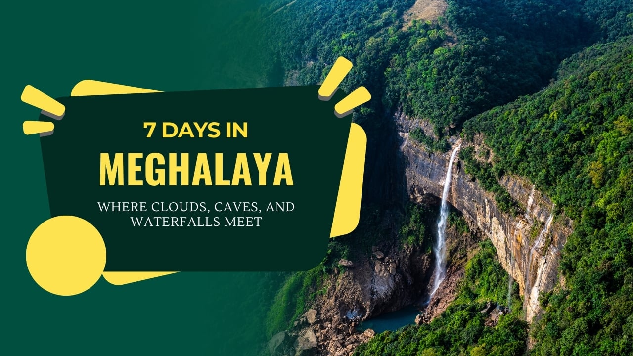 7 Day Meghalaya itinerary with hidden gems and tourist hotspots
