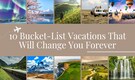 10 epic vacations you must experience at least once in your lifetime