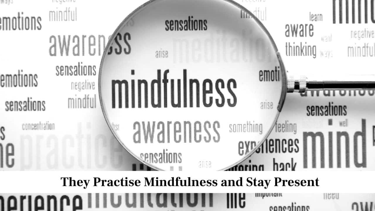 They Practise Mindfulness and Stay Present
