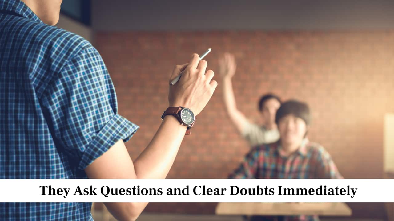 They Ask Questions and Clear Doubts Immediately