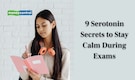 9 Serotonin Secrets to Stay Calm During Exams