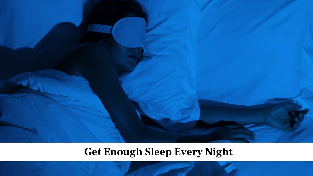 Get Enough Sleep Every Night