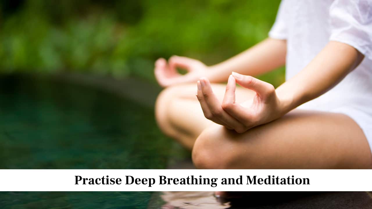 Practise Deep Breathing and Meditation
