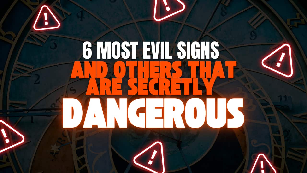 6 Most Evil Signs and Others That Are Secretly Dangerous