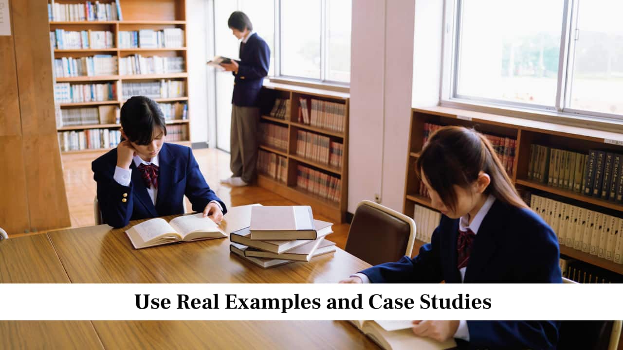 Use Real Examples and Case Studies
