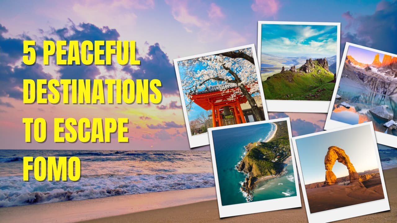 These 5 peaceful destinations will make you ditch FOMO for good