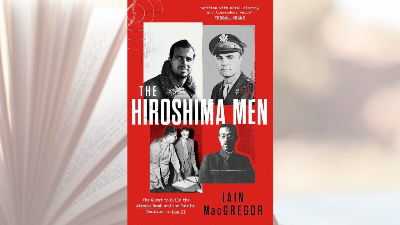 Book Extract: The Hiroshima Men: The Quest to Build the Atomic Bomb, and the Fateful Decision to Use It
